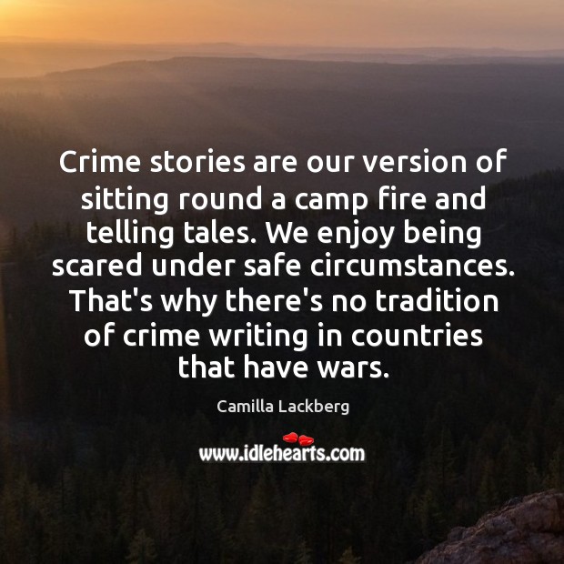 Crime stories are our version of sitting round a camp fire and Camilla Lackberg Picture Quote