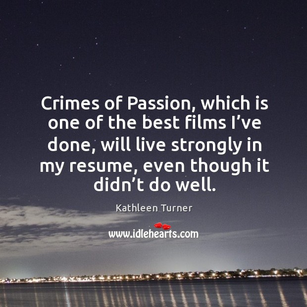 Crimes of passion, which is one of the best films I’ve done Image
