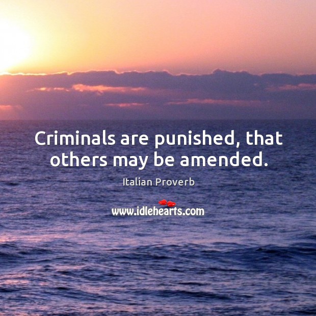Criminals are punished, that others may be amended. Image