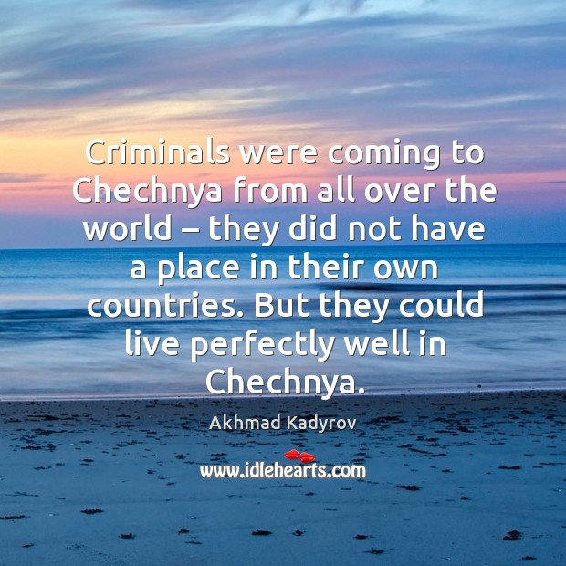 Criminals were coming to chechnya from all over the world – they did not have a place Image