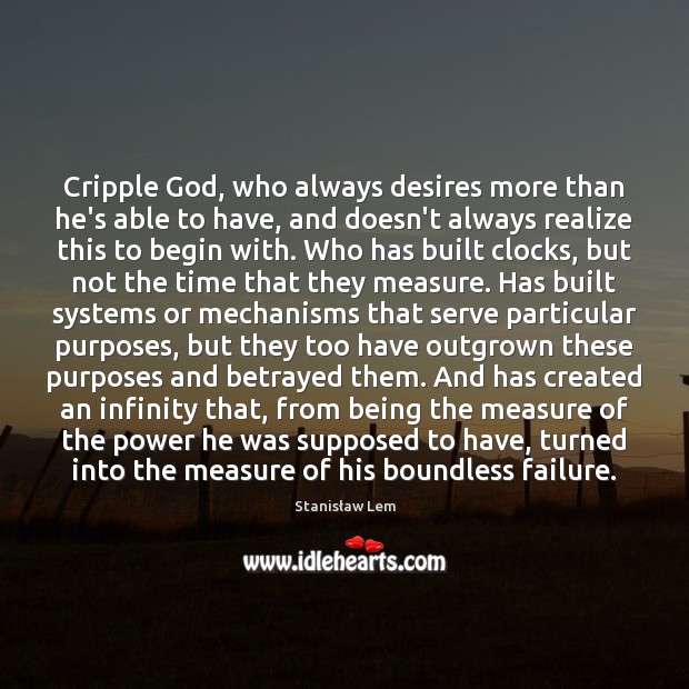 Cripple God, who always desires more than he’s able to have, and Stanisław Lem Picture Quote