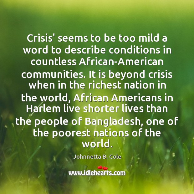 Crisis’ seems to be too mild a word to describe conditions in Johnnetta B. Cole Picture Quote