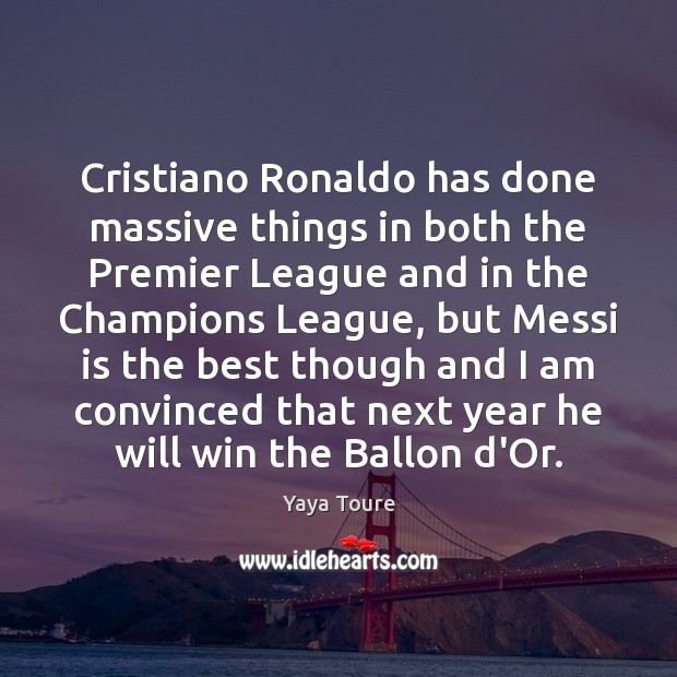 Cristiano Ronaldo has done massive things in both the Premier League and Yaya Toure Picture Quote