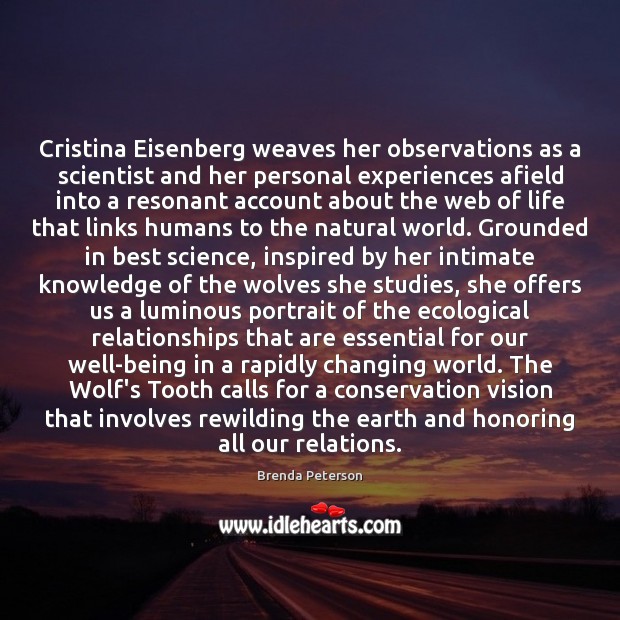 Cristina Eisenberg weaves her observations as a scientist and her personal experiences Brenda Peterson Picture Quote