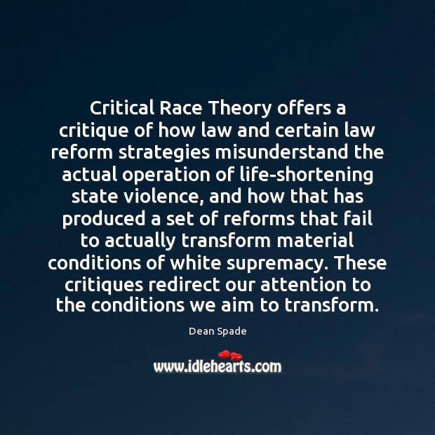 Critical Race Theory offers a critique of how law and certain law Dean Spade Picture Quote