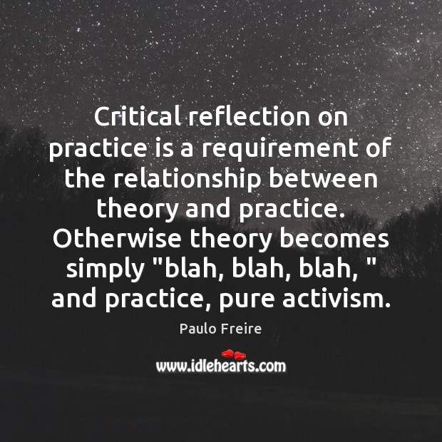 Critical reflection on practice is a requirement of the relationship between theory Image