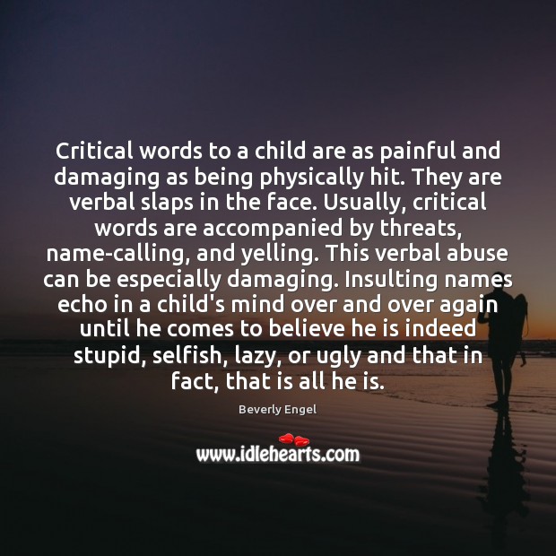 Critical words to a child are as painful and damaging as being Beverly Engel Picture Quote