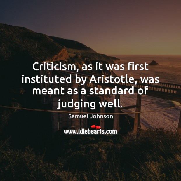 Criticism, as it was first instituted by Aristotle, was meant as a Image