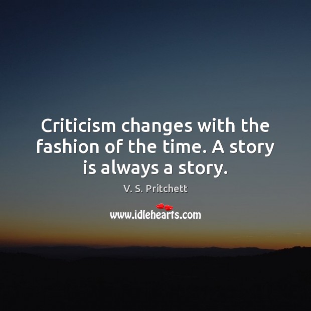 Criticism changes with the fashion of the time. A story is always a story. Image