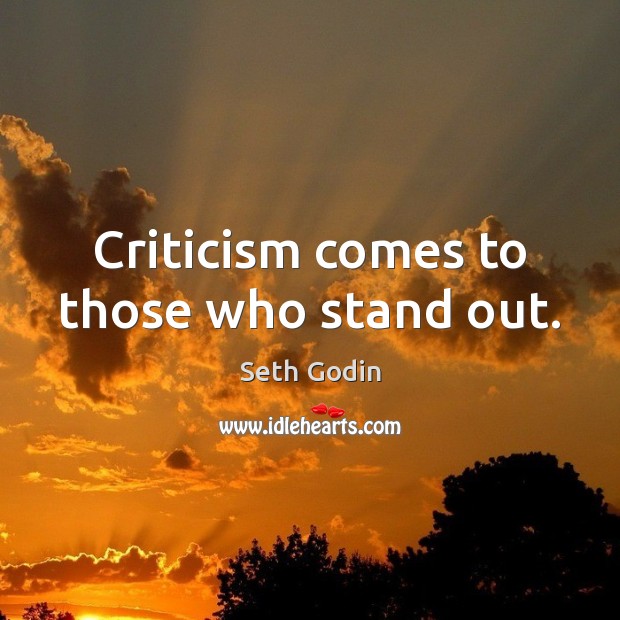 Criticism comes to those who stand out. Seth Godin Picture Quote