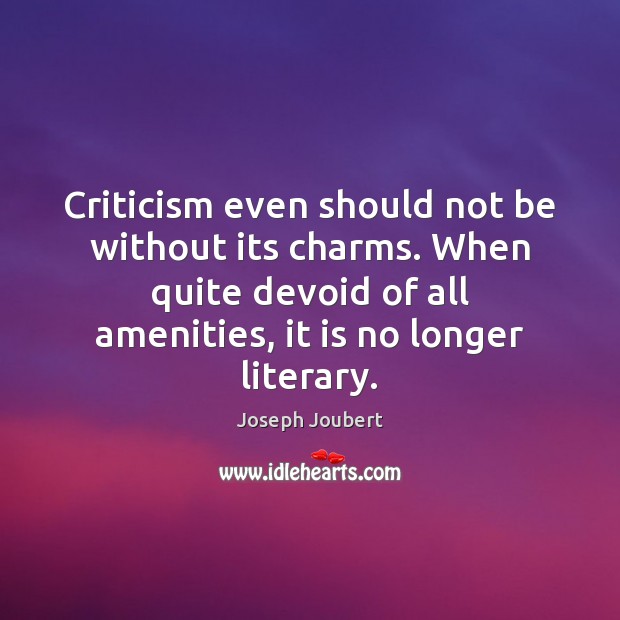 Criticism even should not be without its charms. When quite devoid of Image