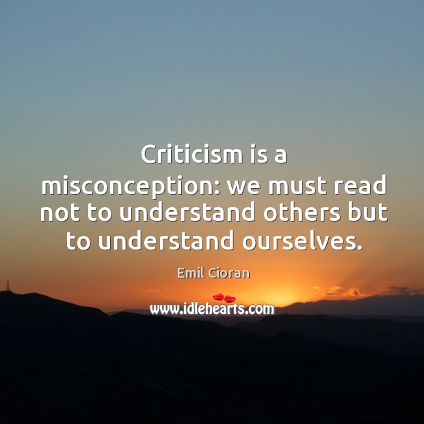 Criticism is a misconception: we must read not to understand others but to understand ourselves. Image