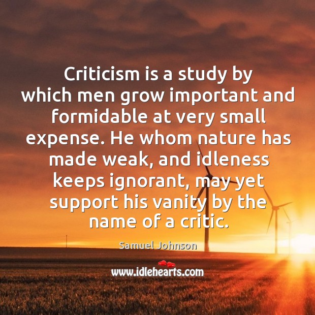 Criticism is a study by which men grow important and formidable at Image