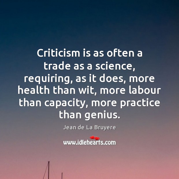 Criticism is as often a trade as a science, requiring, as it Image