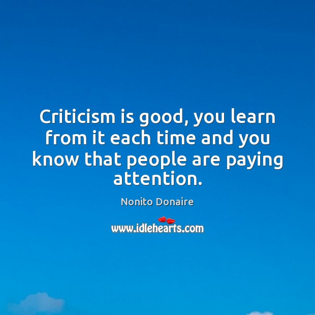 Criticism is good, you learn from it each time and you know Image