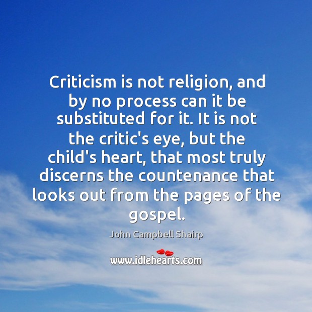 Criticism is not religion, and by no process can it be substituted John Campbell Shairp Picture Quote