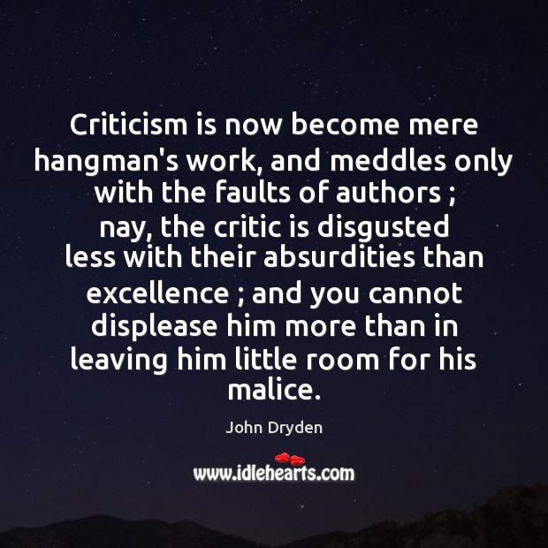 Criticism is now become mere hangman’s work, and meddles only with the John Dryden Picture Quote