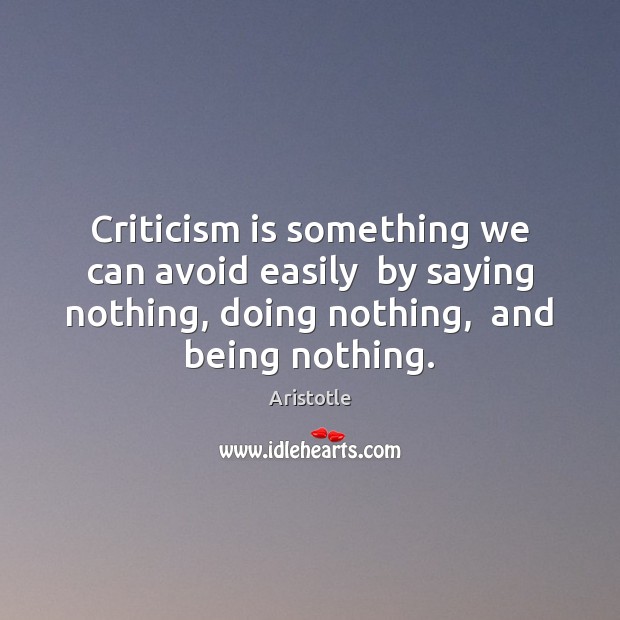 Criticism is something we can avoid easily  by saying nothing, doing nothing, Image