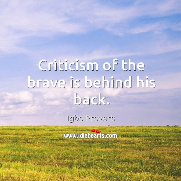 Criticism of the brave is behind his back. Igbo Proverbs Image