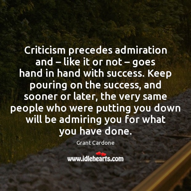 Criticism precedes admiration and – like it or not – goes hand in hand 