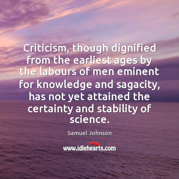 Criticism, though dignified from the earliest ages by the labours of men Image