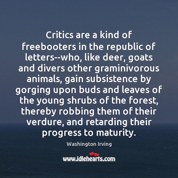 Critics are a kind of freebooters in the republic of letters–who, like Washington Irving Picture Quote