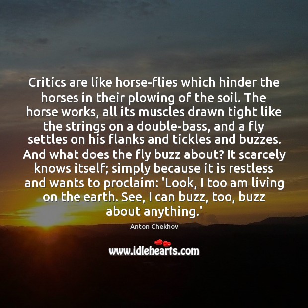 Critics are like horse-flies which hinder the horses in their plowing of Image