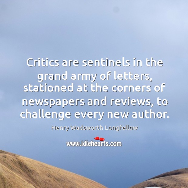 Critics are sentinels in the grand army of letters Image