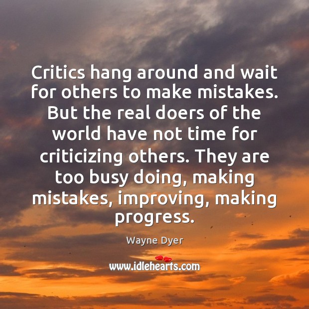 Critics hang around and wait for others to make mistakes. But the Image