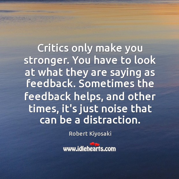Critics only make you stronger. You have to look at what they Image