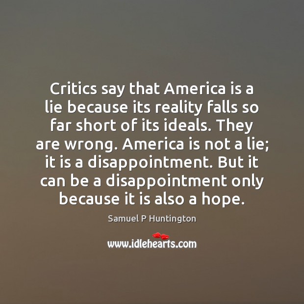 Critics say that America is a lie because its reality falls so Samuel P Huntington Picture Quote