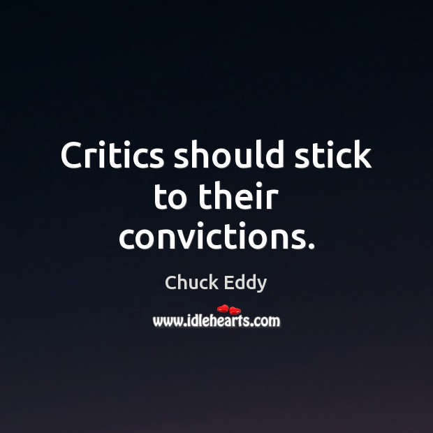 Critics should stick to their convictions. Image