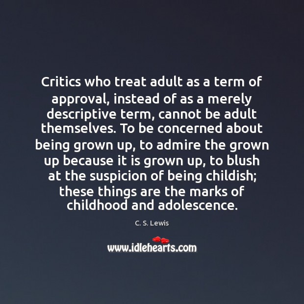 Critics who treat adult as a term of approval, instead of as Approval Quotes Image