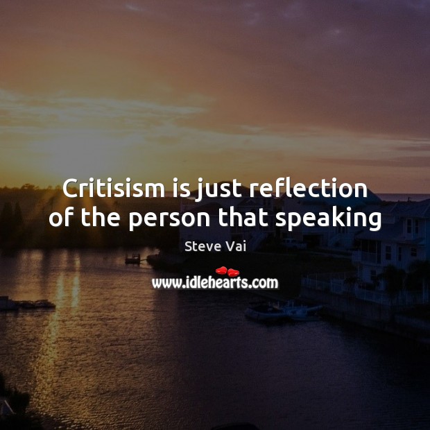 Critisism is just reflection of the person that speaking Image