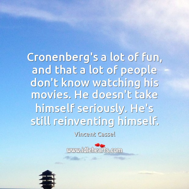 Cronenberg’s a lot of fun, and that a lot of people don’t Vincent Cassel Picture Quote