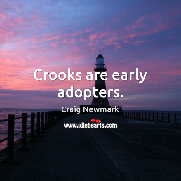 Crooks are early adopters. Craig Newmark Picture Quote