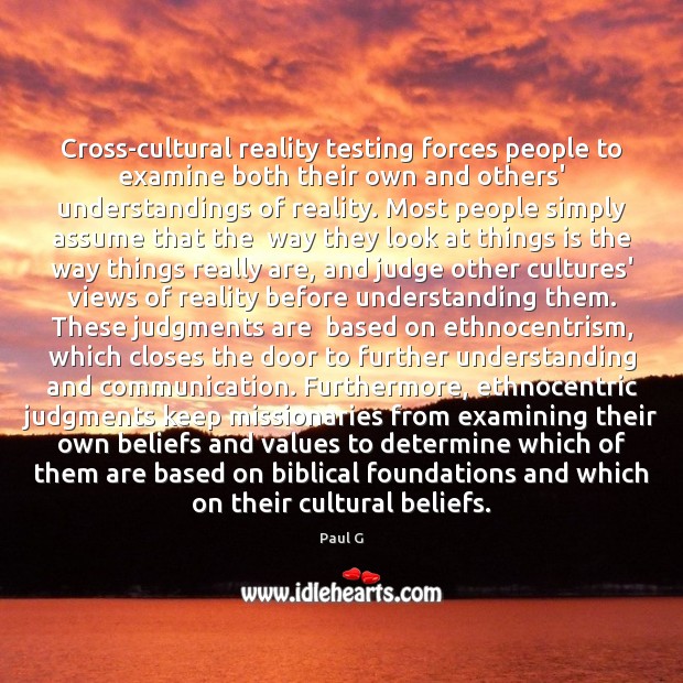 Cross-cultural reality testing forces people to examine both their own and others’ Paul G Picture Quote