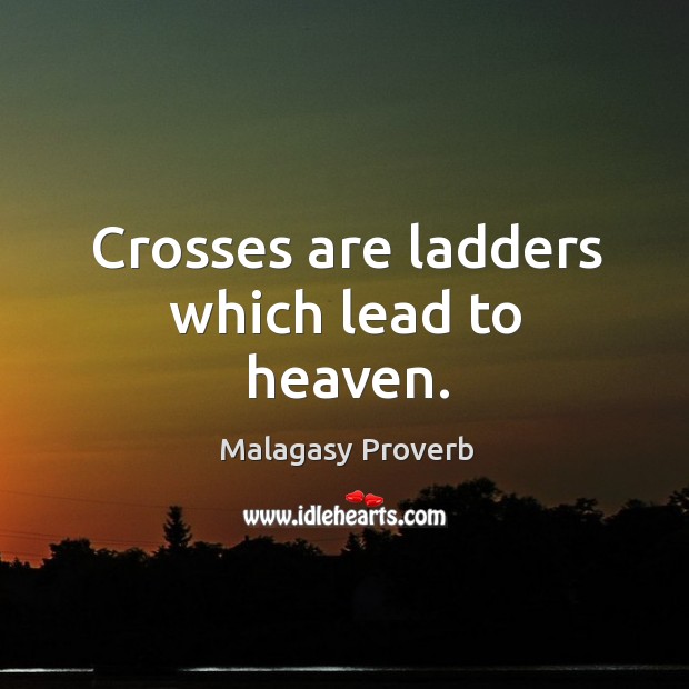 Crosses are ladders which lead to heaven. Malagasy Proverbs Image