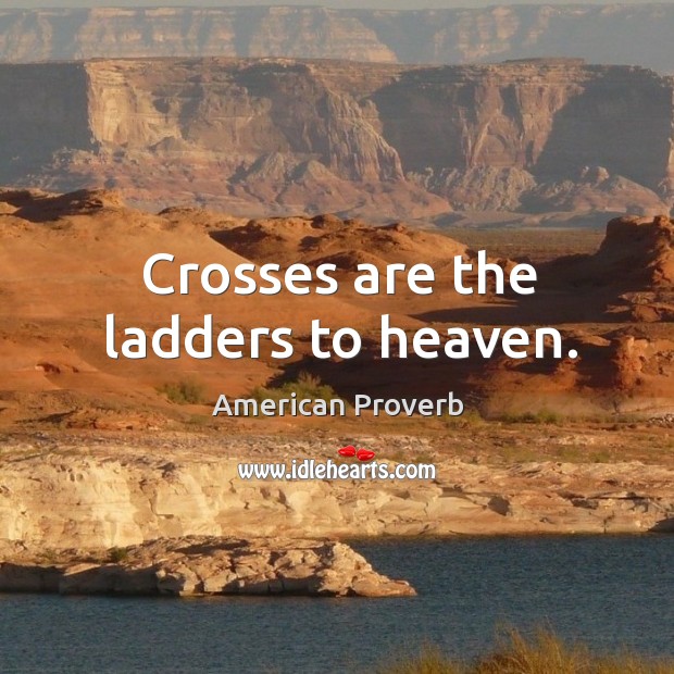 Crosses are the ladders to heaven. Image