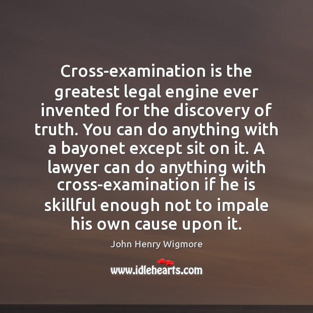 Cross-examination is the greatest legal engine ever invented for the discovery of Legal Quotes Image