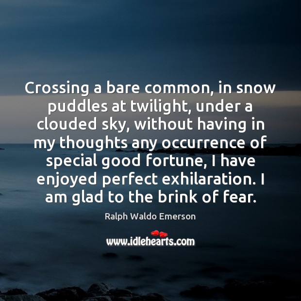Crossing a bare common, in snow puddles at twilight, under a clouded Ralph Waldo Emerson Picture Quote