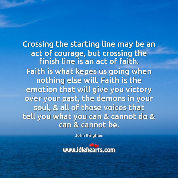 Crossing the starting line may be an act of courage, but crossing John Bingham Picture Quote