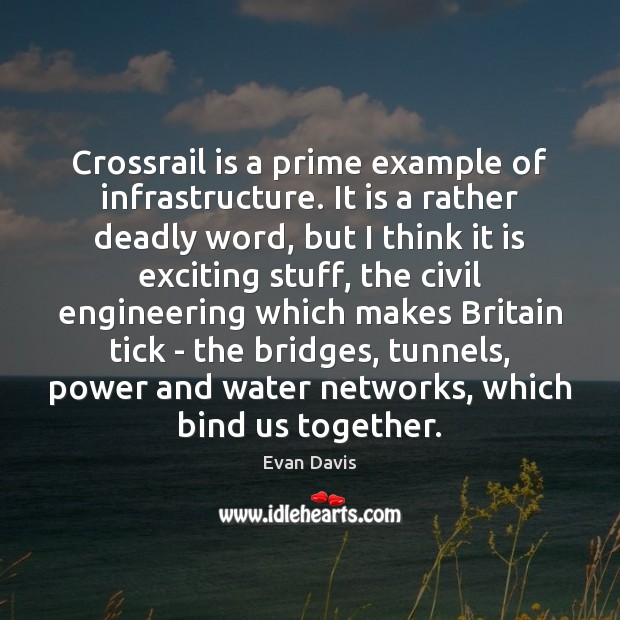 Crossrail is a prime example of infrastructure. It is a rather deadly Evan Davis Picture Quote