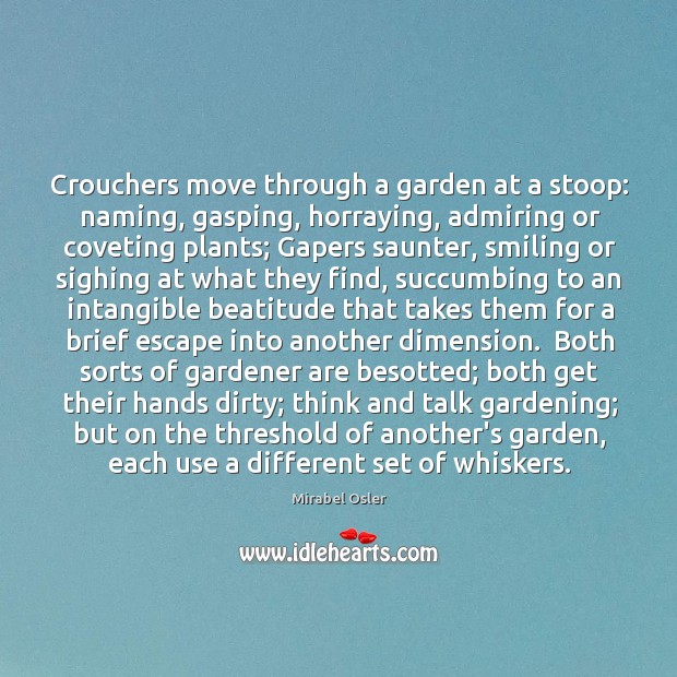Crouchers move through a garden at a stoop: naming, gasping, horraying, admiring Mirabel Osler Picture Quote
