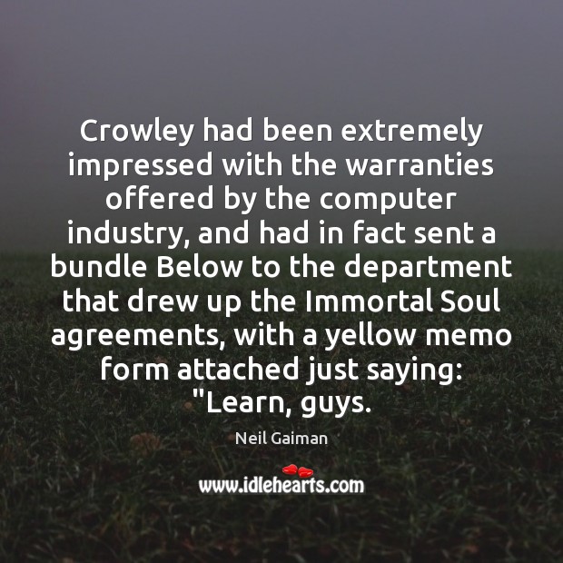 Crowley had been extremely impressed with the warranties offered by the computer Neil Gaiman Picture Quote