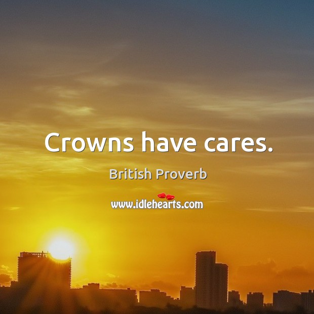 Crowns have cares. Image