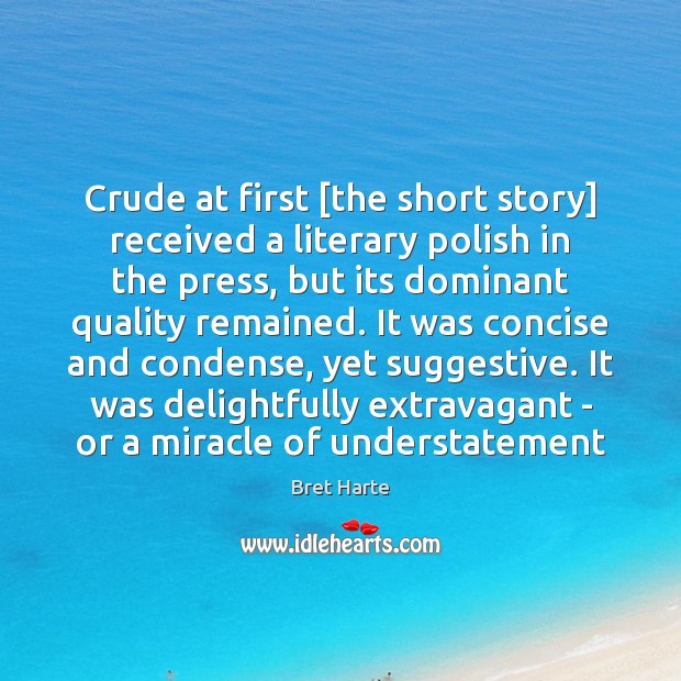 Crude at first [the short story] received a literary polish in the Bret Harte Picture Quote