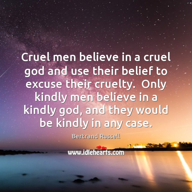 Cruel men believe in a cruel God and use their belief to 