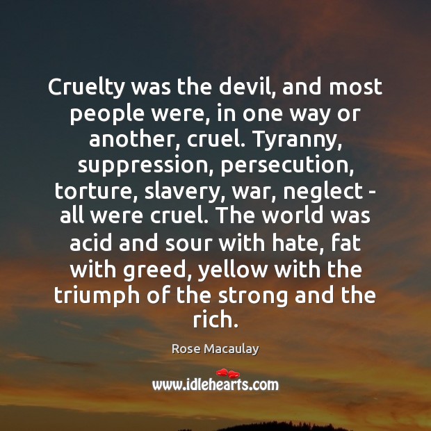 Cruelty was the devil, and most people were, in one way or Rose Macaulay Picture Quote
