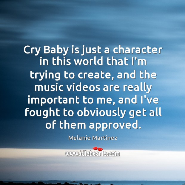 Cry Baby is just a character in this world that I’m trying Melanie Martinez Picture Quote